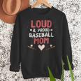 Loud Proud Baseball Mom Women Crewneck Sweatshirt Loud Proud Baseball Mom Women Crewneck Sweatshirt
