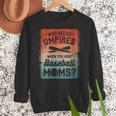 Who Needs Umpires When You Have Baseball Moms Baseballer Women Crewneck Sweatshirt Who Needs Umpires When You Have Baseball Moms Baseballer Women Crewneck Sweatshirt