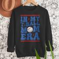 In My T-Ball Mom Era Baseball Mom Groovy Mother's Day Women Crewneck Sweatshirt