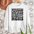 Who Needs Umpires When We Have Baseball Moms Baseball Women Crewneck Sweatshirt Who Needs Umpires When We Have Baseball Moms Baseball Women Crewneck Sweatshirt