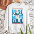 In My T-Ball Mom Era Baseball Mom Groovy Mother's Day Raglan Baseball Tee Women Crewneck Sweatshirt