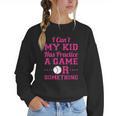 I Can't My Kid Has Practice A Game Or Something Baseball Mom Women Crewneck Sweatshirt