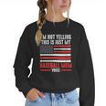 I'm Not Yelling This Is Just My Baseball Mom Voice Sport Women Crewneck Sweatshirt I'm Not Yelling This Is Just My Baseball Mom Voice Sport Women Crewneck Sweatshirt