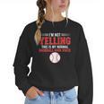 I'm Not Yelling This Is My Normal Baseball Mom Voice Women Crewneck Sweatshirt I'm Not Yelling This Is My Normal Baseball Mom Voice Women Crewneck Sweatshirt