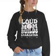 Loud Baseball Mom Builds Character Women Crewneck Sweatshirt