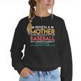 When A Mother Signs Child Up For Baseball Baseball Mom Women Crewneck Sweatshirt