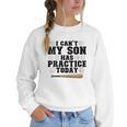 I Can't My Son Has Practice Today Baseball Mom Women Crewneck Sweatshirt