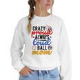 Crazy Proud Always Loud Ball Mom Volleyball Baseball Mom Women Crewneck Sweatshirt Crazy Proud Always Loud Ball Mom Volleyball Baseball Mom Women Crewneck Sweatshirt