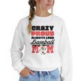 Crazy Proud Always Loud Baseball Mom Saying Women Crewneck Sweatshirt Crazy Proud Always Loud Baseball Mom Saying Women Crewneck Sweatshirt