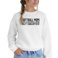 Softball Mom Like A Baseball Mom But Smarter Women Crewneck Sweatshirt
