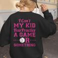 I Can't My Kid Has Practice A Game Or Something Baseball Mom Women's Sweatshirt Back Print