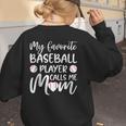 My Favorite Baseball Player Calls Me Mom For Baseball Mom Women's Sweatshirt Back Print