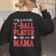 My Favorite T-Ball Player Calls Me Mama Baseball Mom Women's Sweatshirt Back Print My Favorite T-Ball Player Calls Me Mama Baseball Mom Women's Sweatshirt Back Print
