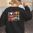 Groovy Retro I Love Hot Baseball Moms With After Game Snacks Women's Sweatshirt Back Print Groovy Retro I Love Hot Baseball Moms With After Game Snacks Women's Sweatshirt Back Print