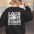 Loud Baseball Mom Builds Character Women's Sweatshirt Back Print