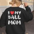 I LOVE MY BASEBALL MOM Women's Sweatshirt Back Print I LOVE MY BASEBALL MOM Women's Sweatshirt Back Print