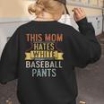 This Mom Hates White Baseball Pants Quote For a Baseball Mom Women's Sweatshirt Back Print This Mom Hates White Baseball Pants Quote For a Baseball Mom Women's Sweatshirt Back Print