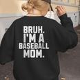 Sarcastic Bruh Baseball Mom Fan Gear For Mama Life Women's Sweatshirt Back Print Sarcastic Bruh Baseball Mom Fan Gear For Mama Life Women's Sweatshirt Back Print
