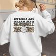 Act Like a Lady Scream Like a Baseball Mom Mother Women's Sweatshirt Back Print Act Like a Lady Scream Like a Baseball Mom Mother Women's Sweatshirt Back Print