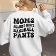 Moms Against Baseball Pants Baseball Mom Cool Women's Sweatshirt Back Print Moms Against Baseball Pants Baseball Mom Cool Women's Sweatshirt Back Print