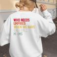 Who Needs Umpires When We Have Baseball Moms Vintage Women's Sweatshirt Back Print Who Needs Umpires When We Have Baseball Moms Vintage Women's Sweatshirt Back Print