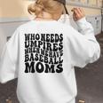 Who Needs Umpires When We Have Baseball Moms Baseball Women's Sweatshirt Back Print Who Needs Umpires When We Have Baseball Moms Baseball Women's Sweatshirt Back Print