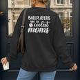 Ballplayers Have The Coolest Moms Baseball Mom Women's Sweatshirt Back Print Ballplayers Have The Coolest Moms Baseball Mom Women's Sweatshirt Back Print
