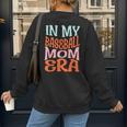 In My Baseball Mom Era Lover Groovy Retro Mother's Day Women's Sweatshirt Back Print