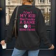 I Can't My Kid Has Practice A Game Or Something Baseball Mom Women's Sweatshirt Back Print
