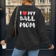 I LOVE MY BASEBALL MOM Women's Sweatshirt Back Print I LOVE MY BASEBALL MOM Women's Sweatshirt Back Print
