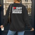I Love Hot Baseball Moms Sport Men Women I Heart Hot Moms Women's Sweatshirt Back Print I Love Hot Baseball Moms Sport Men Women I Heart Hot Moms Women's Sweatshirt Back Print