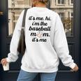 Baseball Mom It's Me Hi It's Me I'm The Baseball Mom Women's Sweatshirt Back Print Baseball Mom It's Me Hi It's Me I'm The Baseball Mom Women's Sweatshirt Back Print