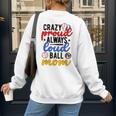 Crazy Proud Always Loud Ball Mom Volleyball Baseball Mom Women's Sweatshirt Back Print Crazy Proud Always Loud Ball Mom Volleyball Baseball Mom Women's Sweatshirt Back Print