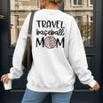 Travel Baseball Mom Travel Team Game Day Travel Sports Mom Women's Sweatshirt Back Print Travel Baseball Mom Travel Team Game Day Travel Sports Mom Women's Sweatshirt Back Print
