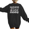 Ballplayers Have The Coolest Moms Baseball Mom Women's Sweatshirt Back Print Ballplayers Have The Coolest Moms Baseball Mom Women's Sweatshirt Back Print