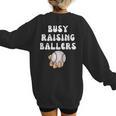 Busy Raising Ballers Baseball Mom Groovy Mother Day Women's Sweatshirt Back Print Busy Raising Ballers Baseball Mom Groovy Mother Day Women's Sweatshirt Back Print