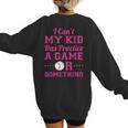 I Can't My Kid Has Practice A Game Or Something Baseball Mom Women's Sweatshirt Back Print