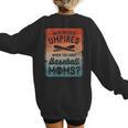 Who Needs Umpires When You Have Baseball Moms Baseballer Women's Sweatshirt Back Print