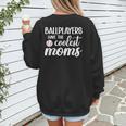 Ballplayers Have The Coolest Moms Baseball Mom Women's Sweatshirt Back Print Ballplayers Have The Coolest Moms Baseball Mom Women's Sweatshirt Back Print