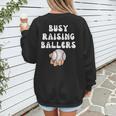 Busy Raising Ballers Baseball Mom Groovy Mother Day Women's Sweatshirt Back Print Busy Raising Ballers Baseball Mom Groovy Mother Day Women's Sweatshirt Back Print