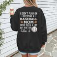 I Didn't Plan On Becoming a Baseball Mom Mother's Day Women's Sweatshirt Back Print I Didn't Plan On Becoming a Baseball Mom Mother's Day Women's Sweatshirt Back Print