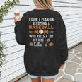 I Didn't Plan On Becoming a Baseball Mom Women's Sweatshirt Back Print I Didn't Plan On Becoming a Baseball Mom Women's Sweatshirt Back Print