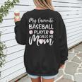 My Favorite Baseball Player Calls Me Mom For Baseball Mom Women's Sweatshirt Back Print