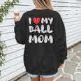I LOVE MY BASEBALL MOM Women's Sweatshirt Back Print I LOVE MY BASEBALL MOM Women's Sweatshirt Back Print