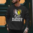 Ball Daddy Softball Baseball Dad Fathers Day Men Sweatshirt Ball Daddy Softball Baseball Dad Fathers Day Men Sweatshirt