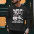 Baseball Dad Like A Baseball Dad But With Bigger Balls Men Sweatshirt Baseball Dad Like A Baseball Dad But With Bigger Balls Men Sweatshirt