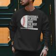 Baseball Dad Baseball Players Have The Best Dads Father Men Sweatshirt Baseball Dad Baseball Players Have The Best Dads Father Men Sweatshirt