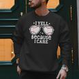 Baseball Dad I Yell Because I Care Baseball Dads Men Sweatshirt Baseball Dad I Yell Because I Care Baseball Dads Men Sweatshirt