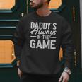 Dad Baseball Men Baseball Daddy's Always In The Game Men Sweatshirt Dad Baseball Men Baseball Daddy's Always In The Game Men Sweatshirt