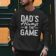 Dad Baseball For Men Baseball Dad's Always In The Game Men Sweatshirt Dad Baseball For Men Baseball Dad's Always In The Game Men Sweatshirt